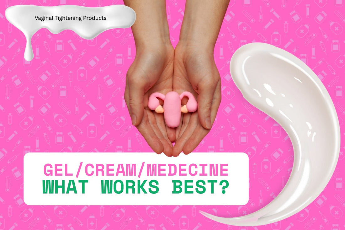 Vaginal Tightening Products: Gel, Creams & Medicines – What Works Best?